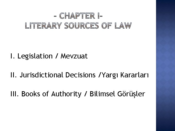 I. Legislation / Mevzuat II. Jurisdictional Decisions /Yargı Kararları III. Books of Authority /