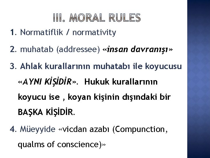 1. Normatiflik / normativity 2. muhatab (addressee) «insan davranışı» 3. Ahlak kurallarının muhatabı ile