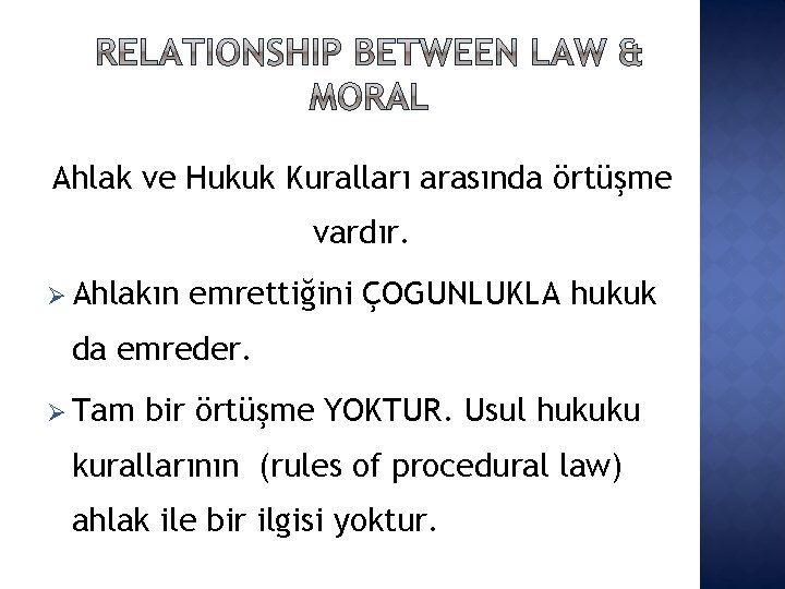 Ahlak ve Hukuk Kuralları arasında örtüşme vardır. Ø Ahlakın emrettiğini ÇOGUNLUKLA hukuk da emreder.