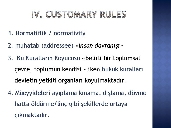 1. Normatiflik / normativity 2. muhatab (addressee) «insan davranışı» 3. Bu Kuralların Koyucusu «belirli