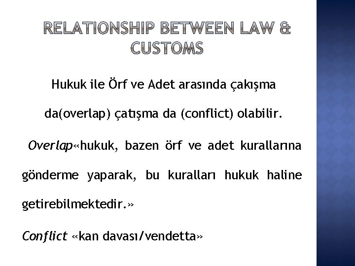 Hukuk ile Örf ve Adet arasında çakışma da(overlap) çatışma da (conflict) olabilir. Overlap «hukuk,