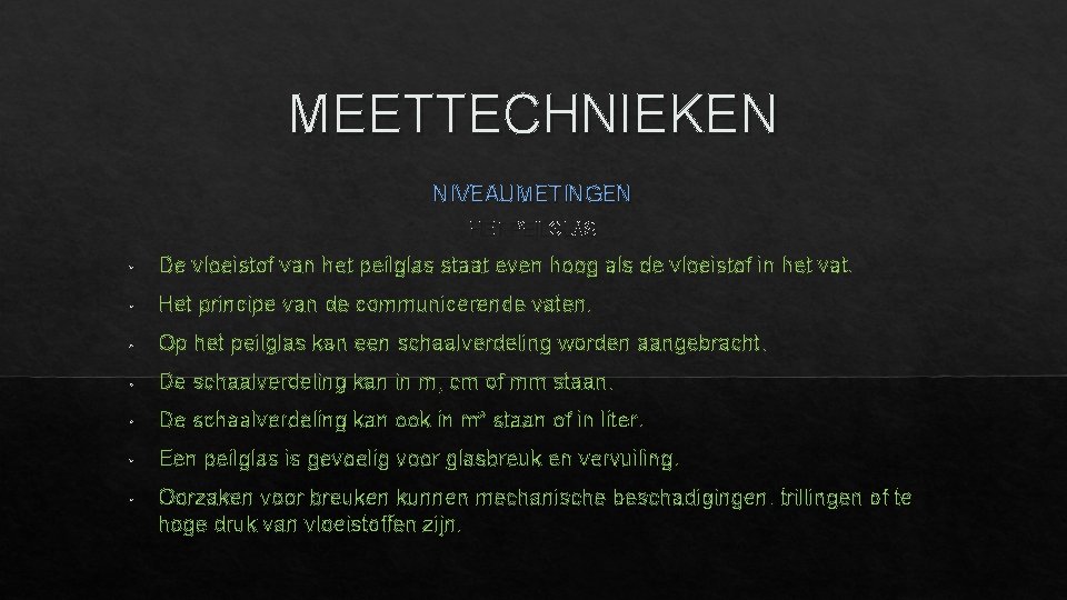 MEETTECHNIEKEN NIVEAUMETINGEN HET PEILGLAS • De vloeistof van het peilglas staat even hoog als