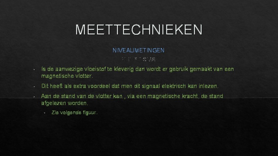 MEETTECHNIEKEN NIVEAUMETINGEN HET PEILGLAS • Is de aanwezige vloeistof te kleverig dan wordt er