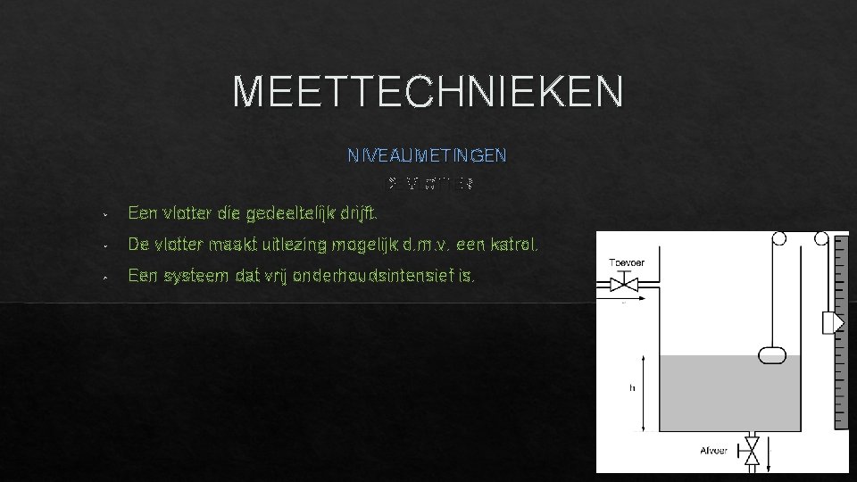 MEETTECHNIEKEN NIVEAUMETINGEN DE VLOTTER • Een vlotter die gedeeltelijk drijft. • De vlotter maakt