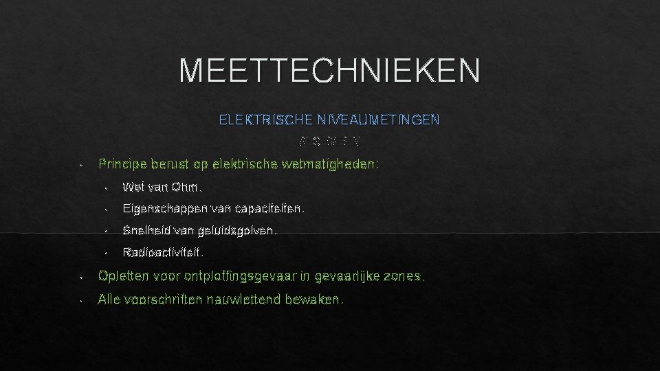 MEETTECHNIEKEN ELEKTRISCHE NIVEAUMETINGEN ALGEMEEN • Principe berust op elektrische wetmatigheden: • Wet van Ohm.