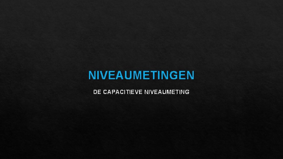 NIVEAUMETINGEN DE CAPACITIEVE NIVEAUMETING 