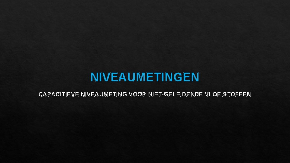 NIVEAUMETINGEN CAPACITIEVE NIVEAUMETING VOOR NIET-GELEIDENDE VLOEISTOFFEN 