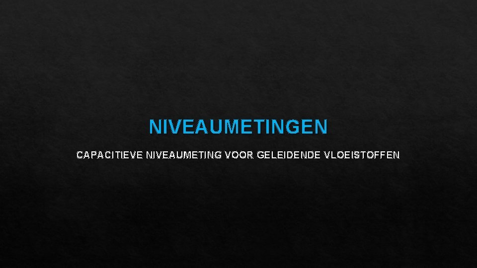 NIVEAUMETINGEN CAPACITIEVE NIVEAUMETING VOOR GELEIDENDE VLOEISTOFFEN 