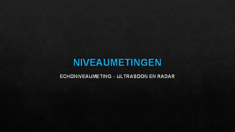 NIVEAUMETINGEN ECHONIVEAUMETING – ULTRASOON EN RADAR 