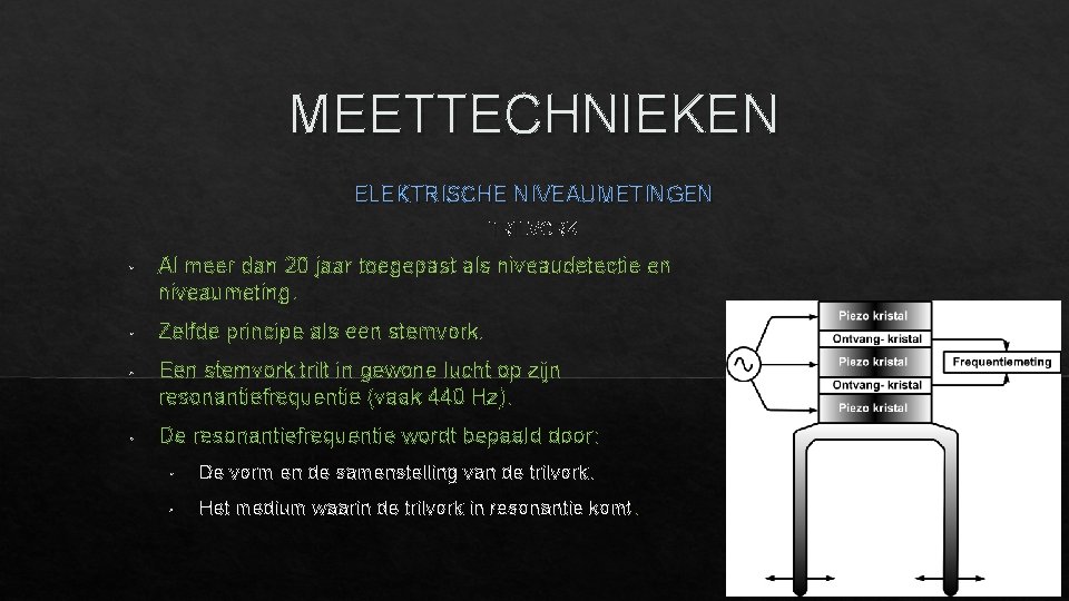 MEETTECHNIEKEN ELEKTRISCHE NIVEAUMETINGEN TRILVORK • Al meer dan 20 jaar toegepast als niveaudetectie en