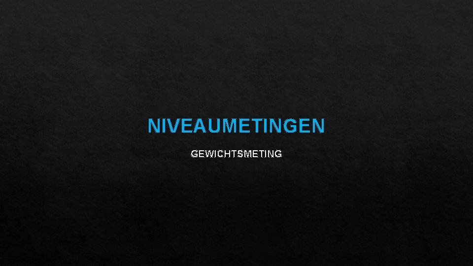 NIVEAUMETINGEN GEWICHTSMETING 