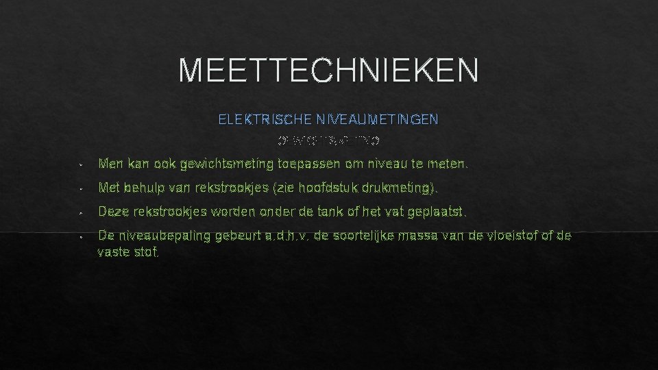 MEETTECHNIEKEN ELEKTRISCHE NIVEAUMETINGEN GEWICHTSMETING • Men kan ook gewichtsmeting toepassen om niveau te meten.