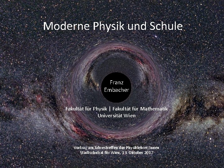 Moderne Physik und Schule Franz Embacher Fakultät für Physik | Fakultät für Mathematik Universität