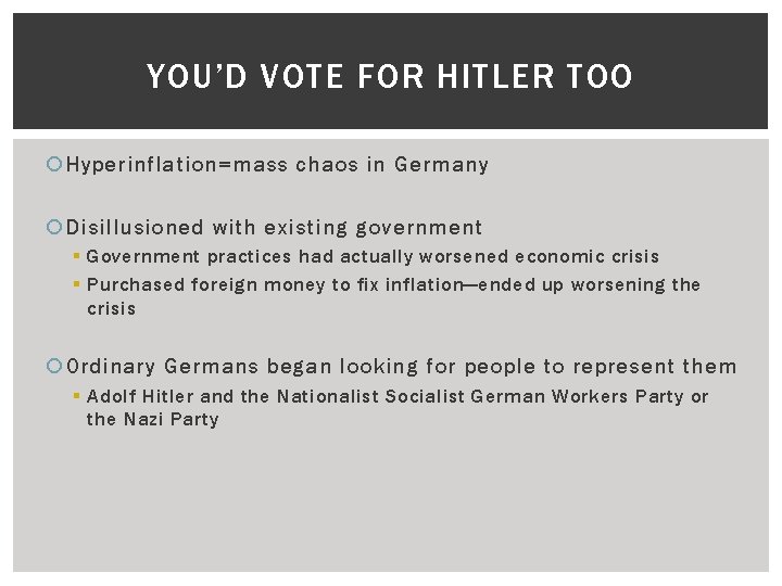 YOU’D VOTE FOR HITLER TOO Hyperinflation=mass chaos in Germany Disillusioned with existing government §