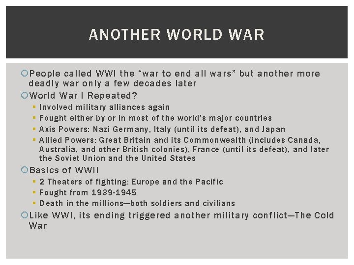 ANOTHER WORLD WAR People called WWI the “war to end all wars” but another