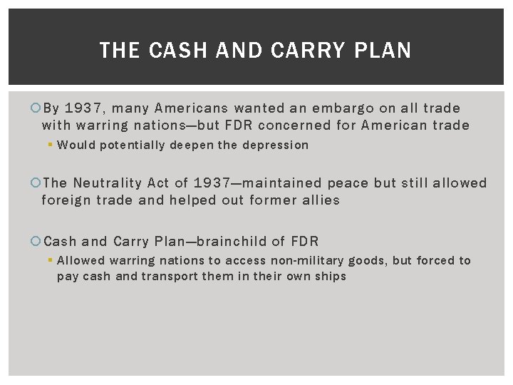 THE CASH AND CARRY PLAN By 1937, many Americans wanted an embargo on all