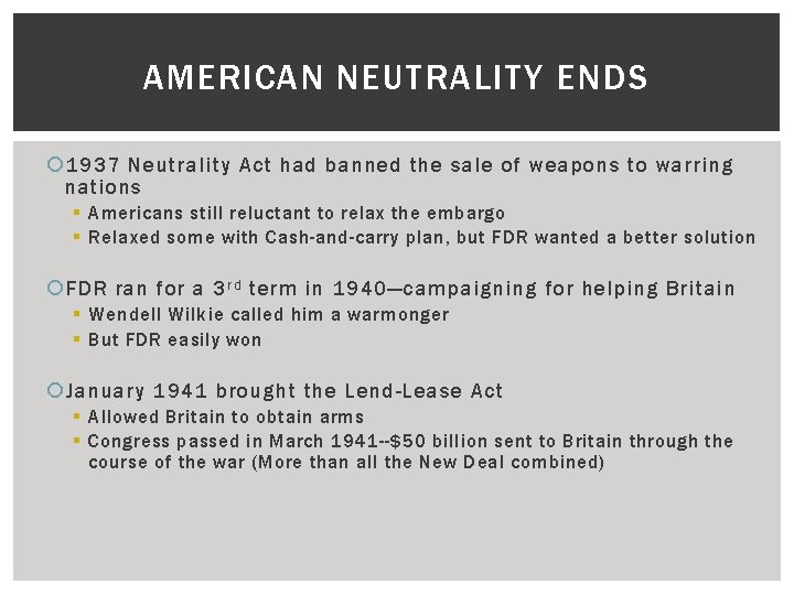 AMERICAN NEUTRALITY ENDS 1937 Neutrality Act had banned the sale of weapons to warring