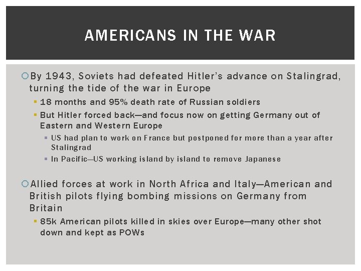 AMERICANS IN THE WAR By 1943, Soviets had defeated Hitler’s advance on Stalingrad, turning