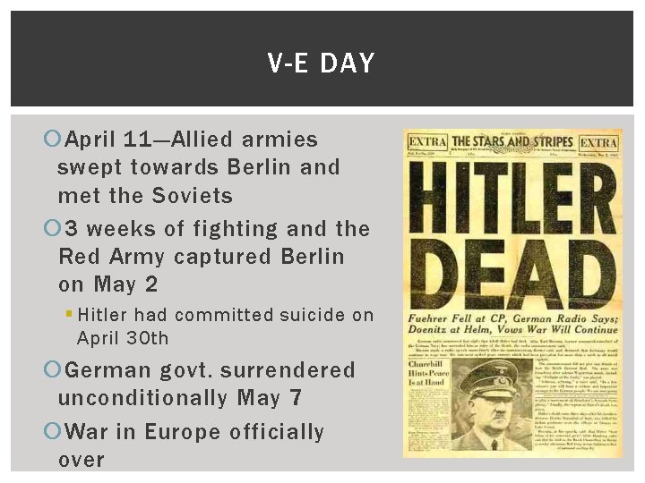 V-E DAY April 11—Allied armies swept towards Berlin and met the Soviets 3 weeks