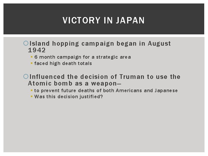 VICTORY IN JAPAN Island hopping campaign began in August 1942 § 6 month campaign