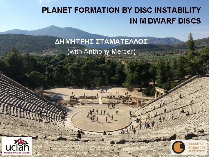 PLANET FORMATION BY DISC INSTABILITY IN M DWARF DISCS ΔΗΜΗΤΡΗΣ ΣΤΑΜΑΤΕΛΛΟΣ (with Anthony Mercer)