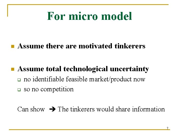 For micro model n Assume there are motivated tinkerers n Assume total technological uncertainty