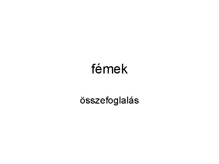 fémek összefoglalás 