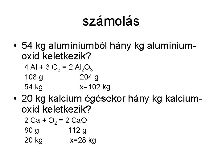 számolás • 54 kg alumíniumból hány kg alumíniumoxid keletkezik? 4 Al + 3 O