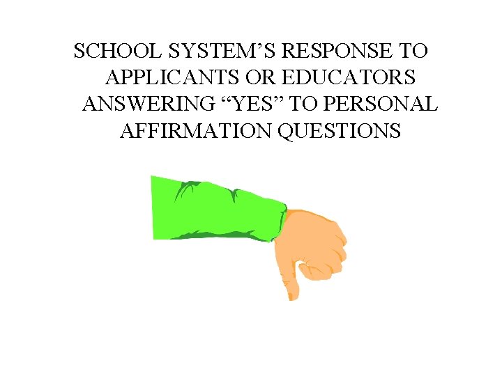 SCHOOL SYSTEM’S RESPONSE TO APPLICANTS OR EDUCATORS ANSWERING “YES” TO PERSONAL AFFIRMATION QUESTIONS 