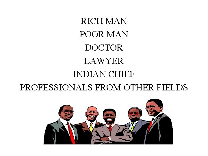 RICH MAN POOR MAN DOCTOR LAWYER INDIAN CHIEF PROFESSIONALS FROM OTHER FIELDS 