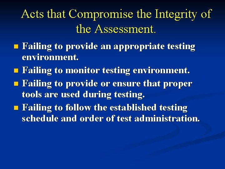 Acts that Compromise the Integrity of the Assessment. Failing to provide an appropriate testing