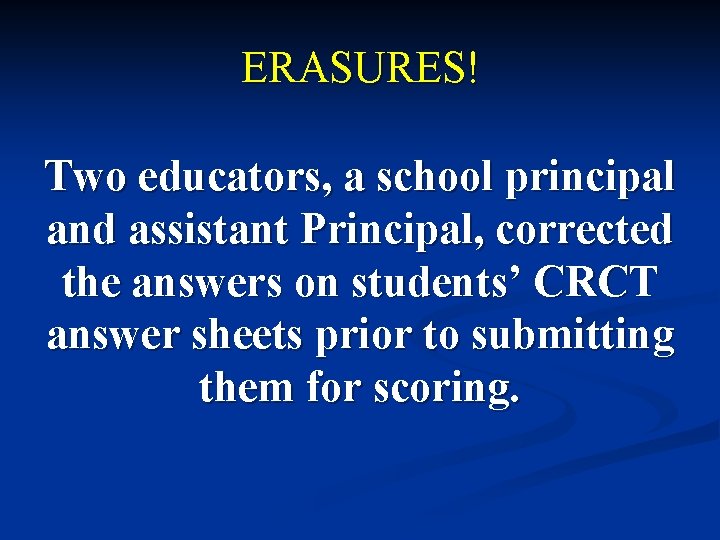 ERASURES! Two educators, a school principal and assistant Principal, corrected the answers on students’