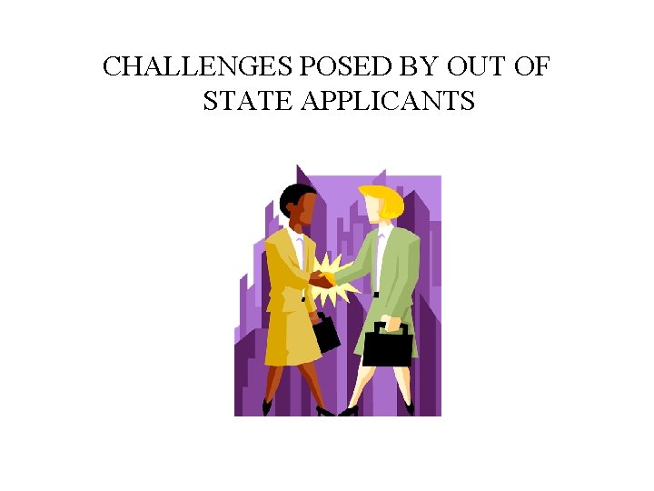 CHALLENGES POSED BY OUT OF STATE APPLICANTS 