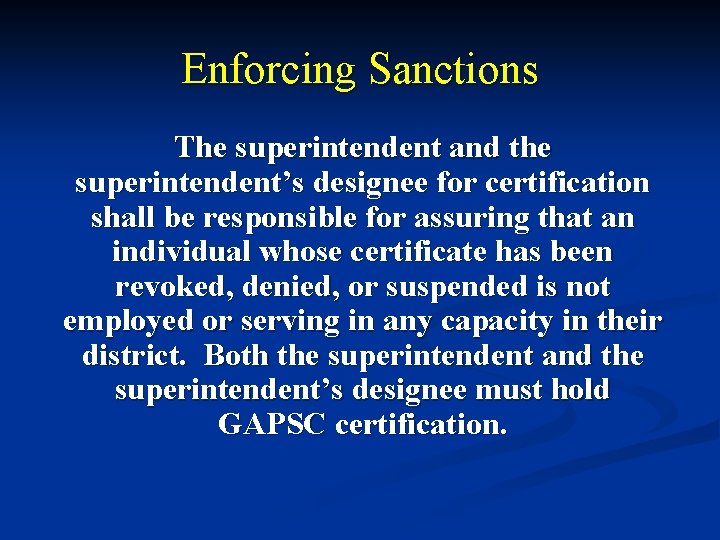 Enforcing Sanctions The superintendent and the superintendent’s designee for certification shall be responsible for