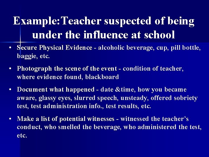Example: Teacher suspected of being under the influence at school • Secure Physical Evidence