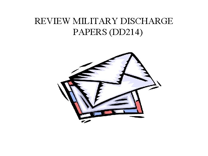 REVIEW MILITARY DISCHARGE PAPERS (DD 214) 
