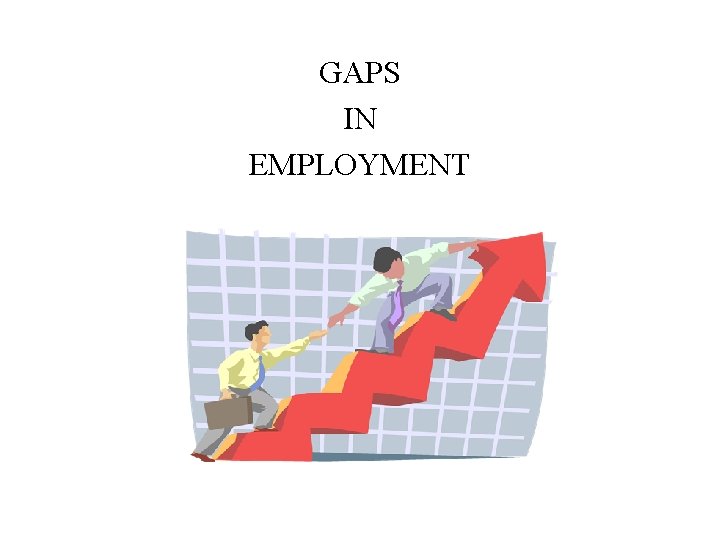 GAPS IN EMPLOYMENT 