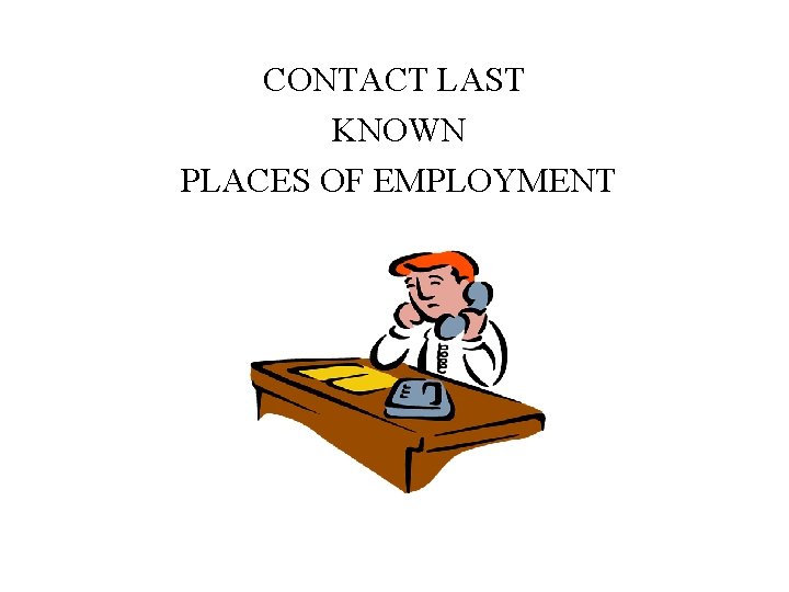 CONTACT LAST KNOWN PLACES OF EMPLOYMENT 