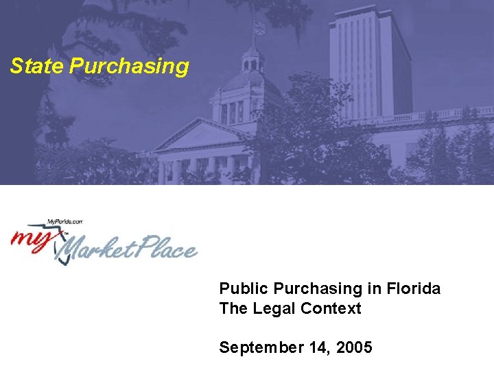 State Purchasing Public Purchasing in Florida The Legal Context September 14, 2005 