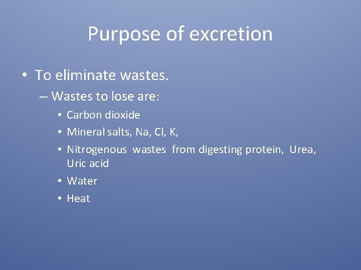 Purpose of excretion • To eliminate wastes. – Wastes to lose are: • Carbon