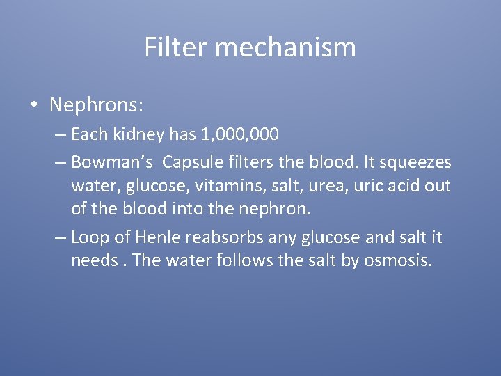 Filter mechanism • Nephrons: – Each kidney has 1, 000 – Bowman’s Capsule filters