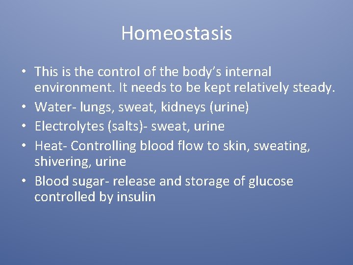 Homeostasis • This is the control of the body’s internal environment. It needs to