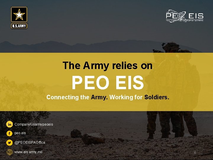 The Army relies on PEO EIS Connecting the Army. Working for Soldiers. Company/usarmypeoeis peo. The Army relies on PEO EIS Connecting the Army. Working for Soldiers. Company/usarmypeoeis peo.