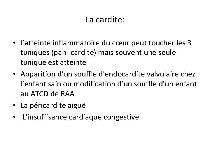 La cardite: • l’atteinte inflammatoire du cœur peut toucher les 3 tuniques (pan- cardite)
