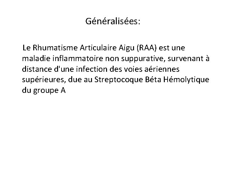 Généralisées: Le Rhumatisme Articulaire Aigu (RAA) est une maladie inflammatoire non suppurative, survenant à