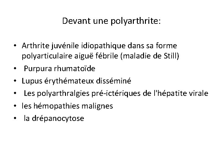 Devant une polyarthrite: • Arthrite juvénile idiopathique dans sa forme polyarticulaire aiguë fébrile (maladie