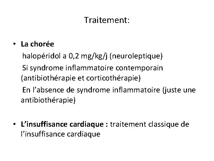 Traitement: • La chorée halopéridol a 0, 2 mg/kg/j (neuroleptique) Si syndrome inflammatoire contemporain