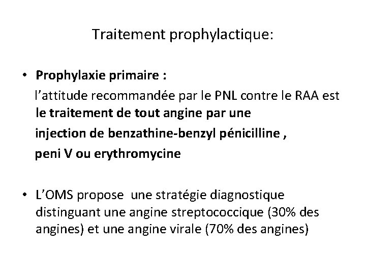 Traitement prophylactique: • Prophylaxie primaire : l’attitude recommandée par le PNL contre le RAA