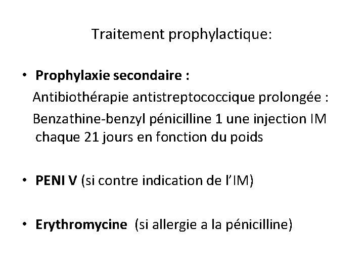 Traitement prophylactique: • Prophylaxie secondaire : Antibiothérapie antistreptococcique prolongée : Benzathine-benzyl pénicilline 1 une