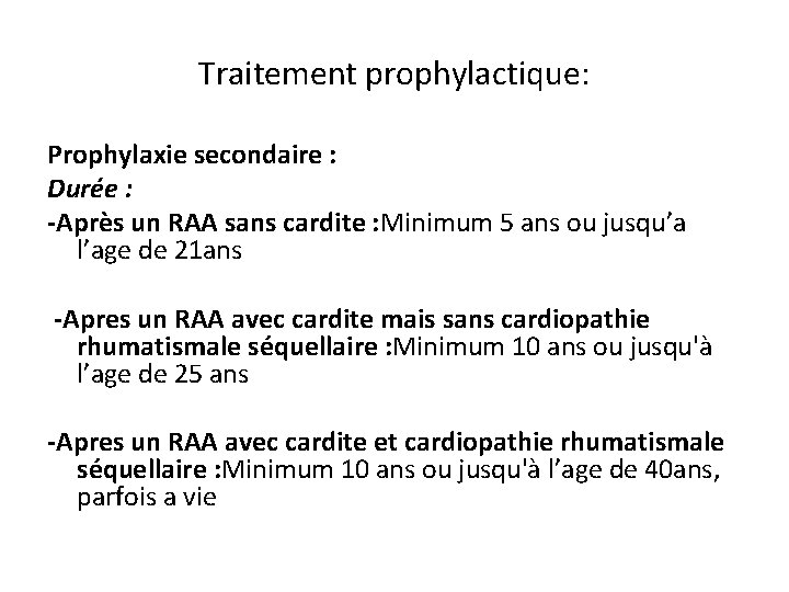 Traitement prophylactique: Prophylaxie secondaire : Durée : -Après un RAA sans cardite : Minimum